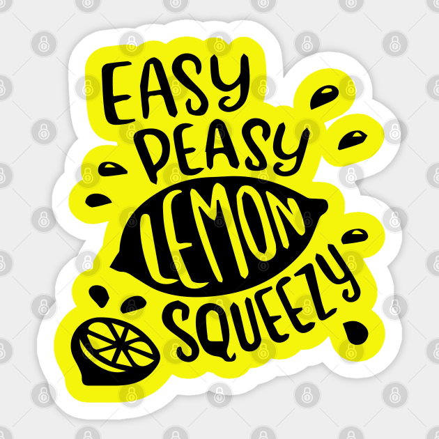 Easy peasy lemon squeezy Easy Peasy Lemon Squeezy Sticker TeePublic